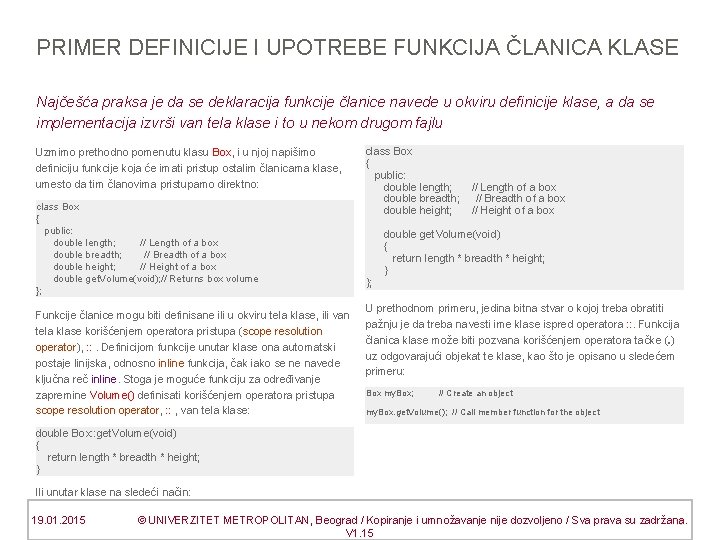 PRIMER DEFINICIJE I UPOTREBE FUNKCIJA ČLANICA KLASE Najčešća praksa je da se deklaracija funkcije