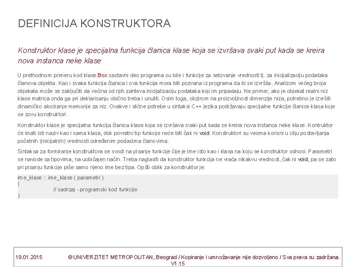 DEFINICIJA KONSTRUKTORA Konstruktor klase je specijalna funkcija članica klase koja se izvršava svaki put