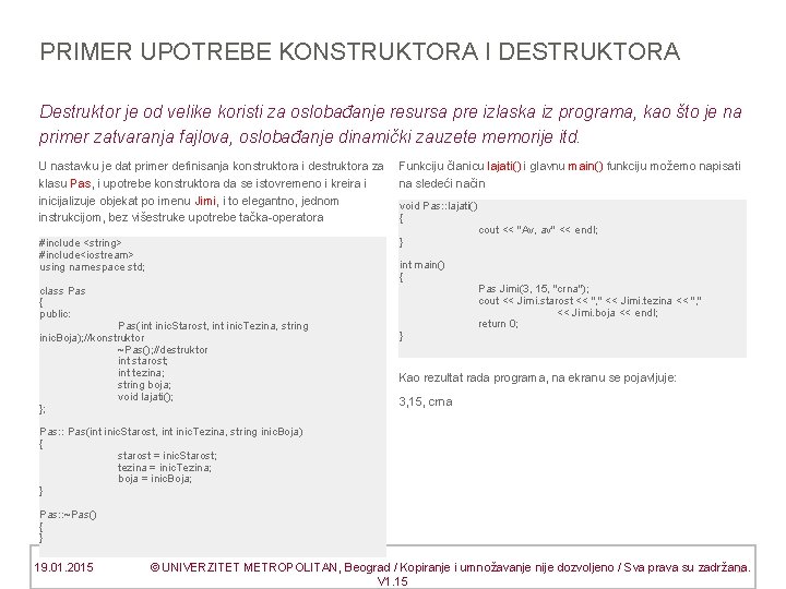 PRIMER UPOTREBE KONSTRUKTORA I DESTRUKTORA Destruktor je od velike koristi za oslobađanje resursa pre