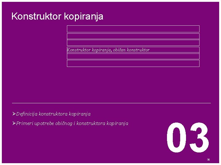 Konstruktor kopiranja, običan konstruktor ØDefinicija konstruktora kopiranja ØPrimeri upotrebe običnog i konstruktora kopiranja 03