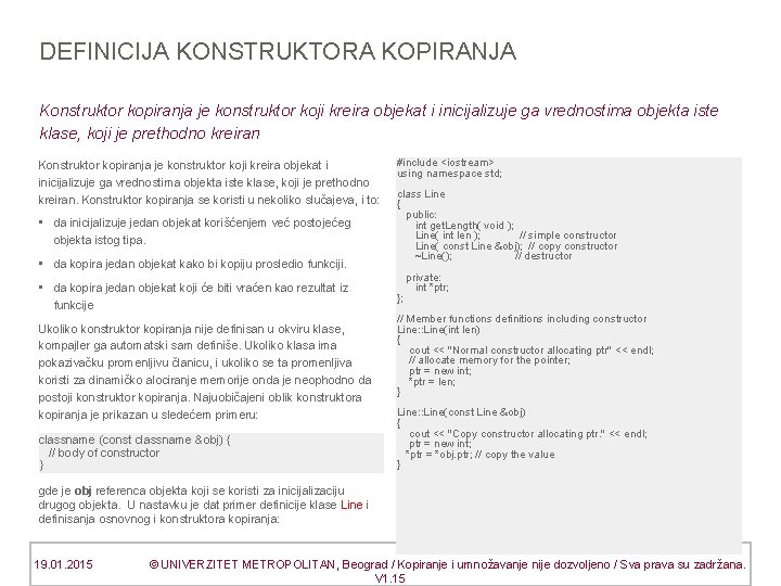DEFINICIJA KONSTRUKTORA KOPIRANJA Konstruktor kopiranja je konstruktor koji kreira objekat i inicijalizuje ga vrednostima