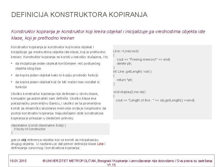 DEFINICIJA KONSTRUKTORA KOPIRANJA Konstruktor kopiranja je konstruktor koji kreira objekat i inicijalizuje ga vrednostima