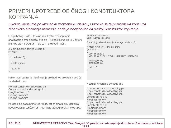 PRIMERI UPOTREBE OBIČNOG I KONSTRUKTORA KOPIRANJA Ukoliko klasa ima pokazivačku promenljivu članicu, i ukoliko