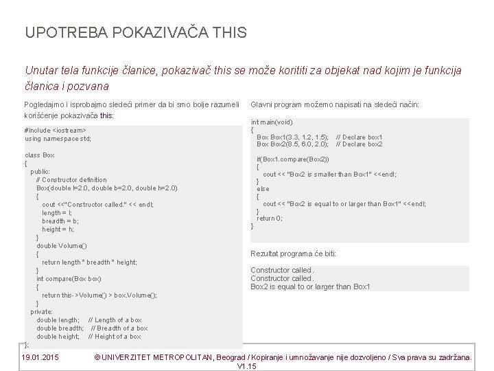 UPOTREBA POKAZIVAČA THIS Unutar tela funkcije članice, pokazivač this se može korititi za objekat