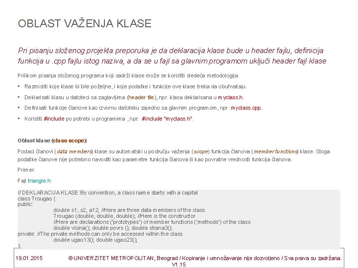 OBLAST VAŽENJA KLASE Pri pisanju složenog projekta preporuka je da deklaracija klase bude u