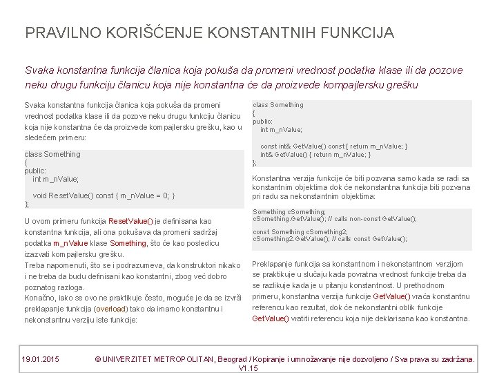 PRAVILNO KORIŠĆENJE KONSTANTNIH FUNKCIJA Svaka konstantna funkcija članica koja pokuša da promeni vrednost podatka