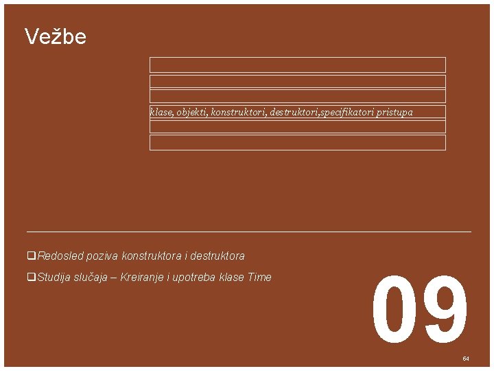 Vežbe klase, objekti, konstruktori, destruktori, specifikatori pristupa q. Redosled poziva konstruktora i destruktora q.