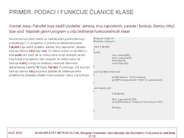 PRIMER. PODACI I FUNKCIJE ČLANICE KLASE Kreirati klasu Fakultet koja sadrži podatke: adresa, broj