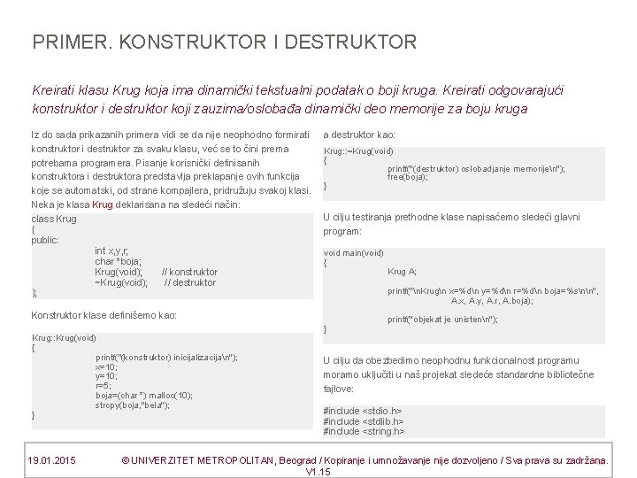 PRIMER. KONSTRUKTOR I DESTRUKTOR Kreirati klasu Krug koja ima dinamički tekstualni podatak o boji