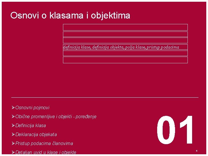 Osnovi o klasama i objektima definicija klase, definicija objekta, polja klase, pristup podacima ØOsnovni