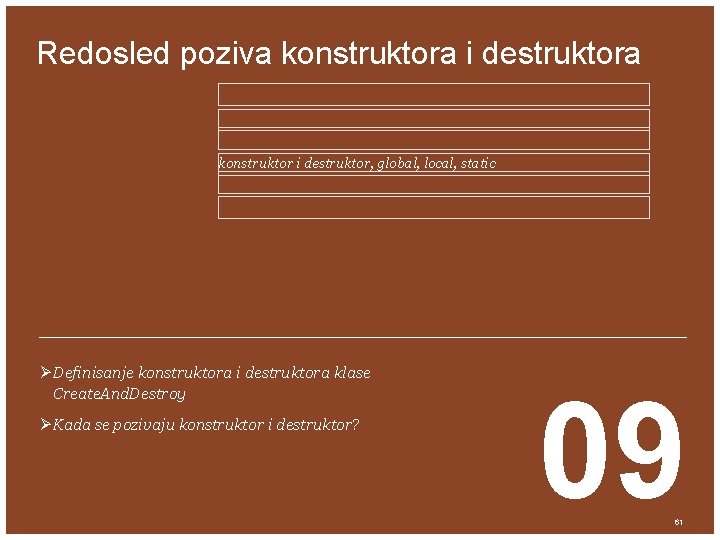 Redosled poziva konstruktora i destruktora konstruktor i destruktor, global, local, static ØDefinisanje konstruktora i