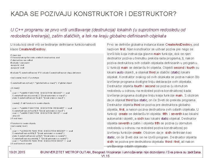 KADA SE POZIVAJU KONSTRUKTOR I DESTRUKTOR? U C++ programu se prvo vrši uništavanje (destrukcija)