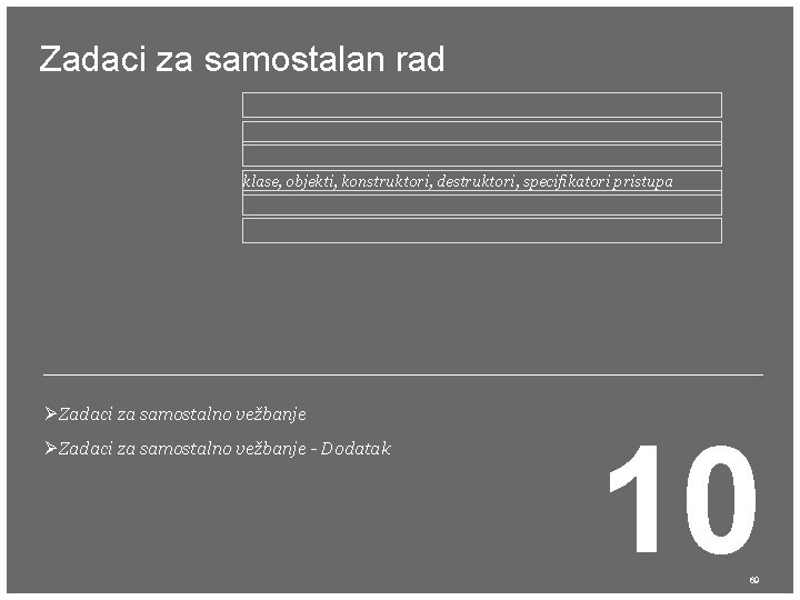 Zadaci za samostalan rad klase, objekti, konstruktori, destruktori, specifikatori pristupa ØZadaci za samostalno vežbanje