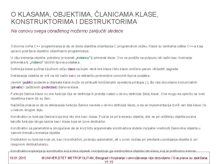 O KLASAMA, OBJEKTIMA, ČLANICAMA KLASE, KONSTRUKTORIMA I DESTRUKTORIMA Na osnovu svega obrađenog možemo zaključiti