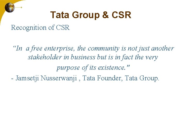 Tata Group & CSR Recognition of CSR “In a free enterprise, the community is