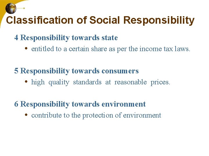 Classification of Social Responsibility 4 Responsibility towards state • entitled to a certain share