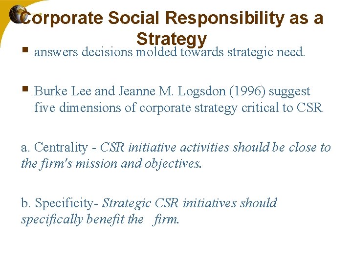 Corporate Social Responsibility as a Strategy § answers decisions molded towards strategic need. §