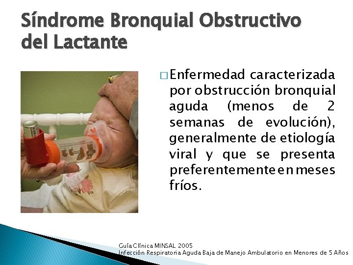 Síndrome Bronquial Obstructivo del Lactante � Enfermedad caracterizada por obstrucción bronquial aguda (menos de