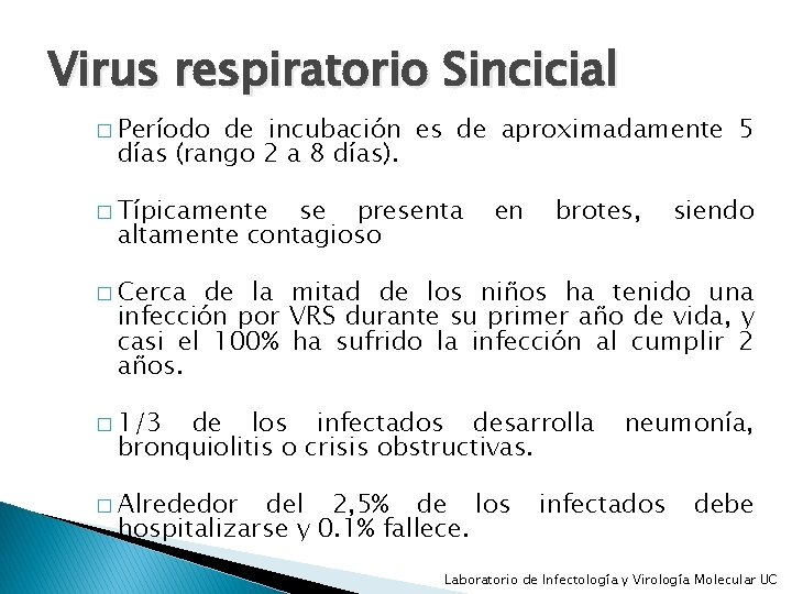 Virus respiratorio Sincicial � Período de incubación es de aproximadamente 5 días (rango 2