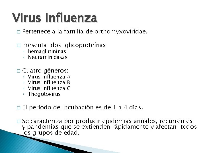 Virus Influenza � Pertenece a la familia de orthomyxoviridae. � Presenta dos glicoproteínas: �