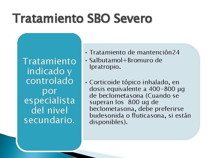 Tratamiento SBO Severo Tratamiento indicado y controlado por especialista del nivel secundario. • Tratamiento