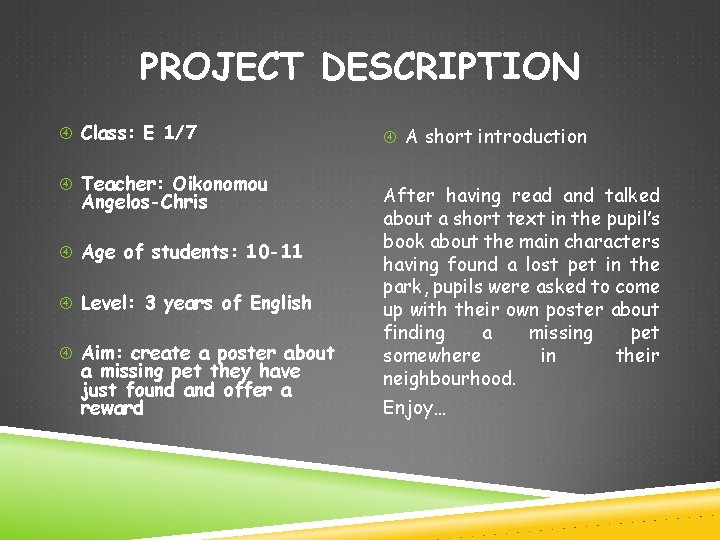 PROJECT DESCRIPTION Class: E 1/7 Teacher: Oikonomou Angelos-Chris Age of students: 10 -11 Level: