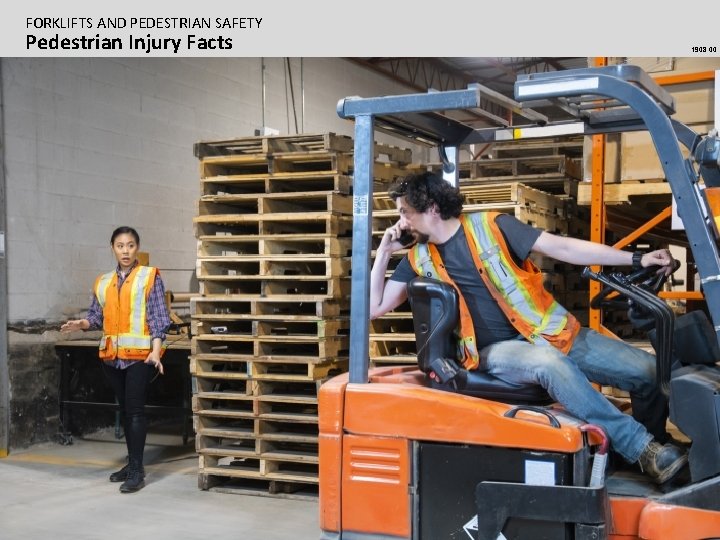 FORKLIFTS AND PEDESTRIAN SAFETY Pedestrian Injury Facts 1908. 00 