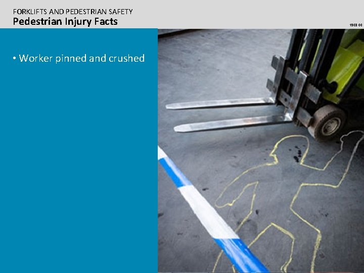 FORKLIFTS AND PEDESTRIAN SAFETY Pedestrian Injury Facts • Worker pinned and crushed 1908. 00