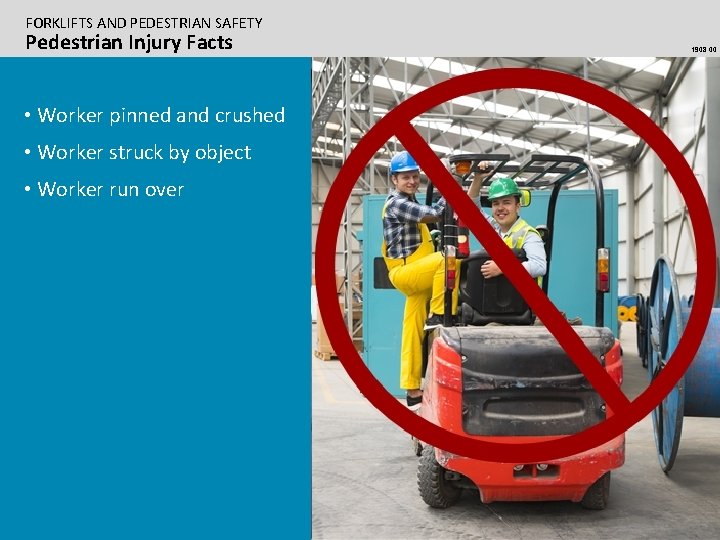 FORKLIFTS AND PEDESTRIAN SAFETY Pedestrian Injury Facts • Worker pinned and crushed • Worker