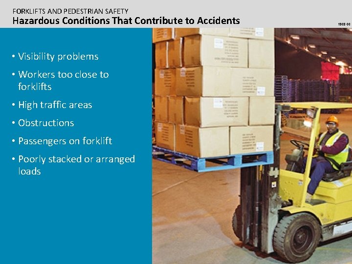 FORKLIFTS AND PEDESTRIAN SAFETY Hazardous Conditions That Contribute to Accidents • Visibility problems •
