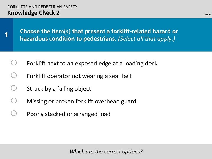 FORKLIFTS AND PEDESTRIAN SAFETY Knowledge Check 2 1908. 00 Choose the item(s) that present