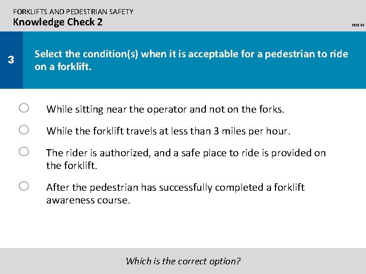 FORKLIFTS AND PEDESTRIAN SAFETY Knowledge Check 2 1908. 00 Select the condition(s) when it