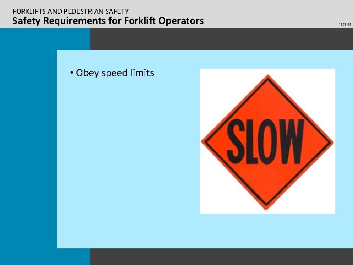 FORKLIFTS AND PEDESTRIAN SAFETY Safety Requirements for Forklift Operators • Obey speed limits 1908.