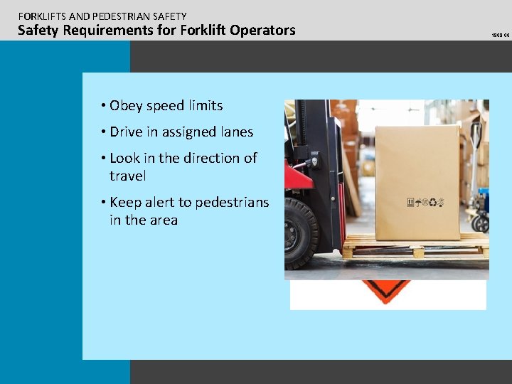 FORKLIFTS AND PEDESTRIAN SAFETY Safety Requirements for Forklift Operators • Obey speed limits •