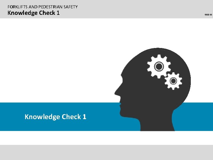 FORKLIFTS AND PEDESTRIAN SAFETY Knowledge Check 1 1908. 00 