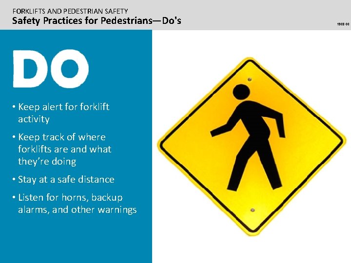 FORKLIFTS AND PEDESTRIAN SAFETY Safety Practices for Pedestrians—Do's • Keep alert forklift activity •