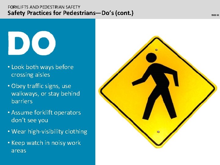 FORKLIFTS AND PEDESTRIAN SAFETY Safety Practices for Pedestrians—Do’s (cont. ) • Look both ways