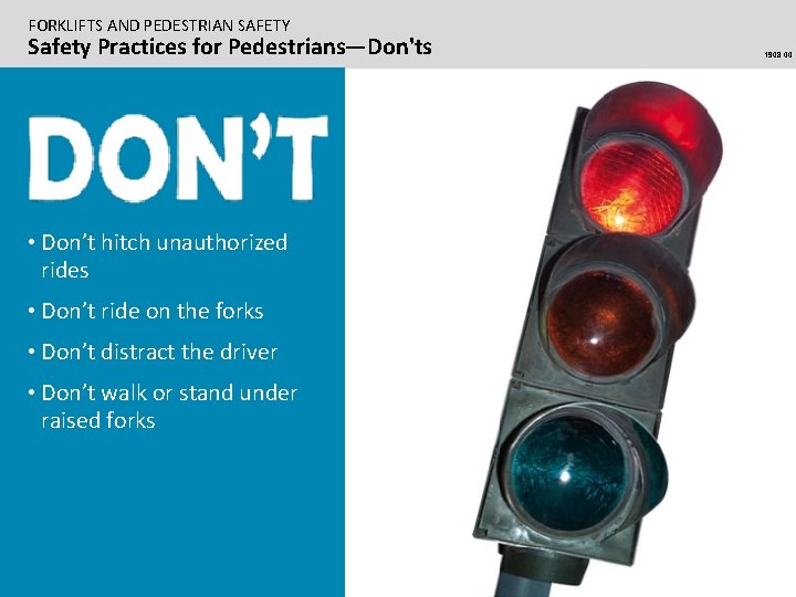 FORKLIFTS AND PEDESTRIAN SAFETY Safety Practices for Pedestrians—Don'ts • Don’t hitch unauthorized rides •