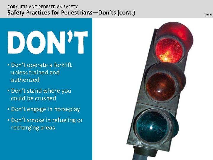FORKLIFTS AND PEDESTRIAN SAFETY Safety Practices for Pedestrians—Don’ts (cont. ) • Don’t operate a