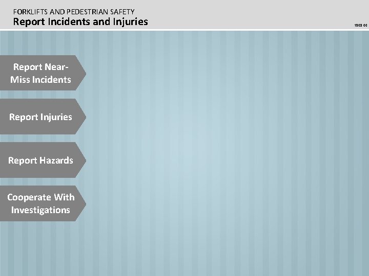 FORKLIFTS AND PEDESTRIAN SAFETY Report Incidents and Injuries Report Near. Miss Incidents Report Injuries