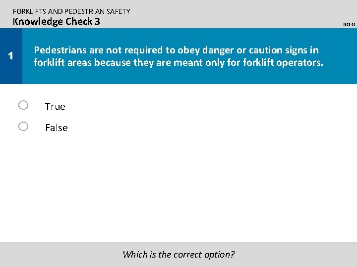 FORKLIFTS AND PEDESTRIAN SAFETY Knowledge Check 3 1908. 00 Pedestrians are not required to