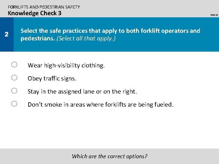 FORKLIFTS AND PEDESTRIAN SAFETY Knowledge Check 3 1908. 00 Select the safe practices that