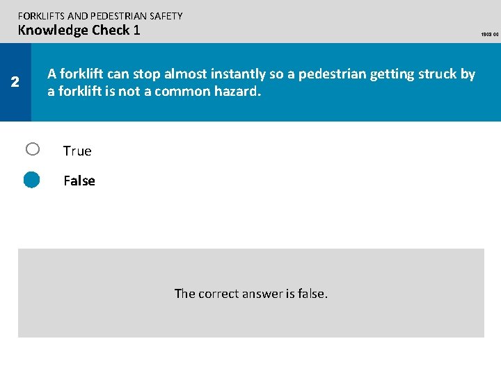 FORKLIFTS AND PEDESTRIAN SAFETY Knowledge Check 1 1908. 00 A forklift can stop almost
