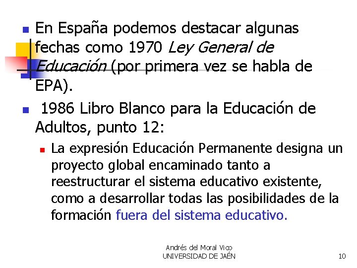 n n En España podemos destacar algunas fechas como 1970 Ley General de Educación