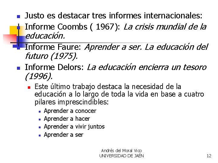 n Justo es destacar tres informes internacionales: Informe Coombs ( 1967): La crisis mundial
