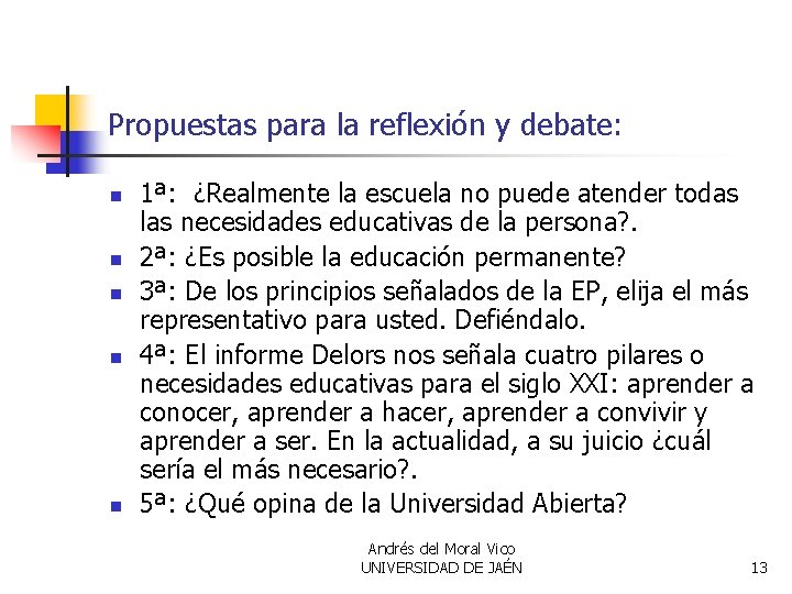 Propuestas para la reflexión y debate: n n n 1ª: ¿Realmente la escuela no