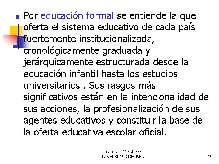 n Por educación formal se entiende la que oferta el sistema educativo de cada