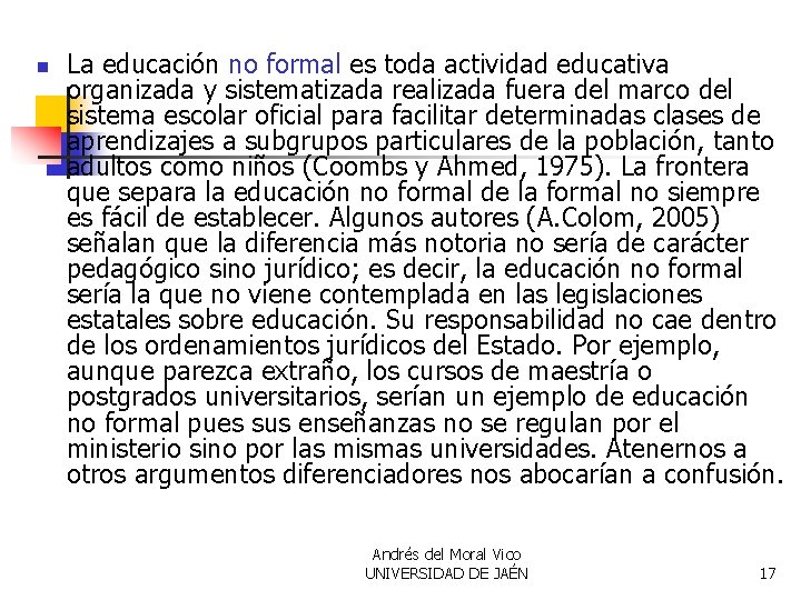 n La educación no formal es toda actividad educativa organizada y sistematizada realizada fuera