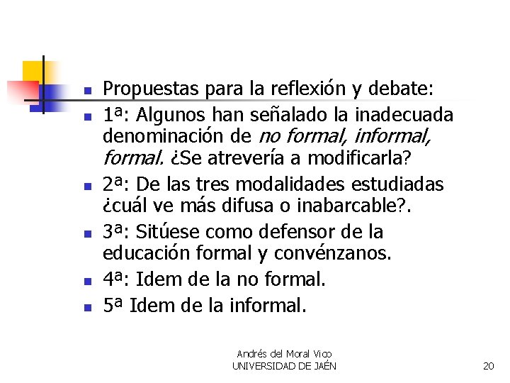 n n n Propuestas para la reflexión y debate: 1ª: Algunos han señalado la