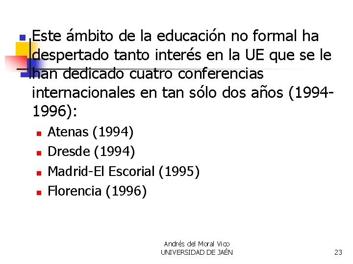 n Este ámbito de la educación no formal ha despertado tanto interés en la